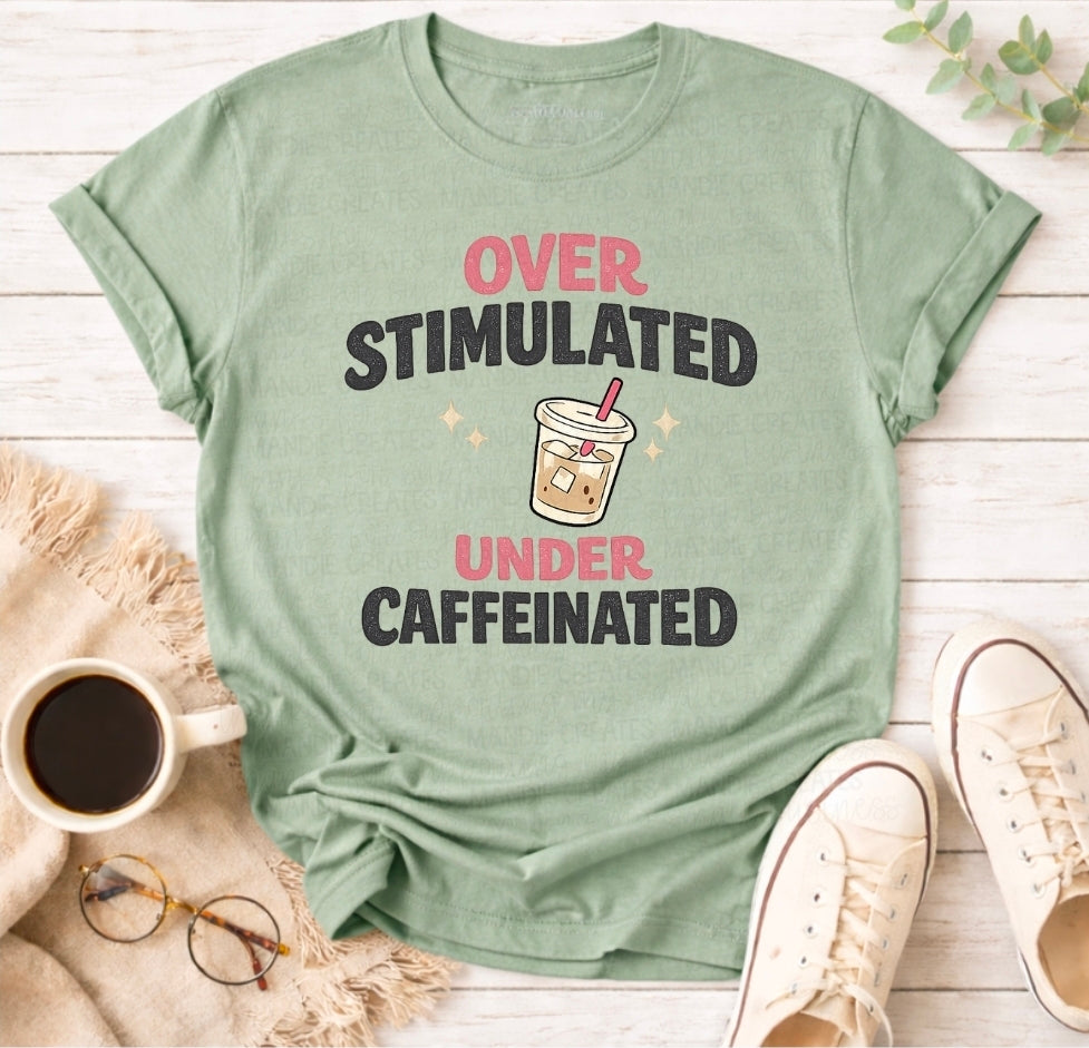 OVERSTIMULATED UNDER CAFFEINATED - DTF TRANSFER