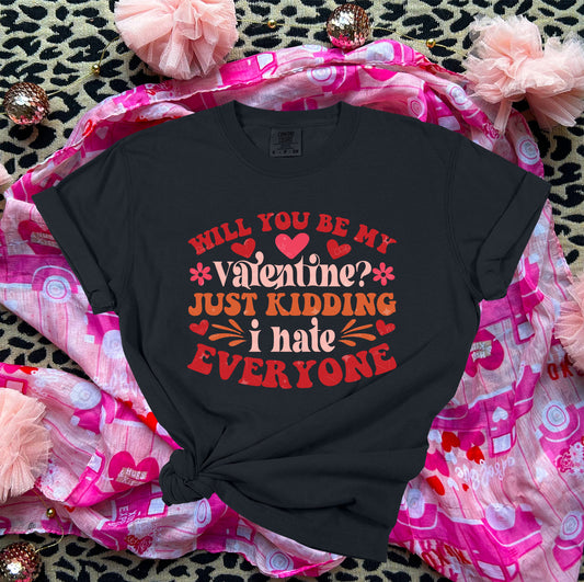 WILL YOU BE MY VALENTINE JUST KIDDING - DTF TRANSFER