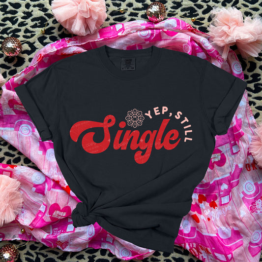 YEP STILL SINGLE - DTF TRANSFER