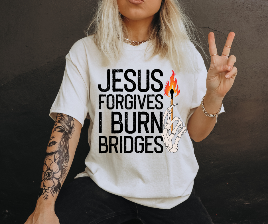 JESUS FORGIVES I BURN BRIDGES *OLLIE & CO. EXCLUSIVE* - DTF TRANSFER