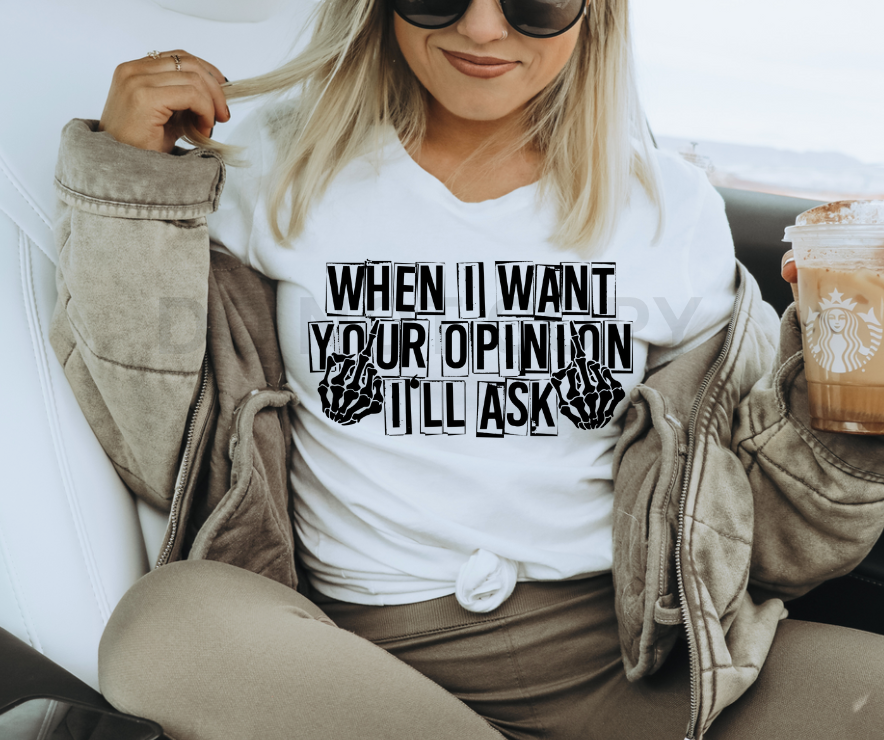 WHEN I WANT YOUR OPINION I'LL ASK - DTF TRANSFER