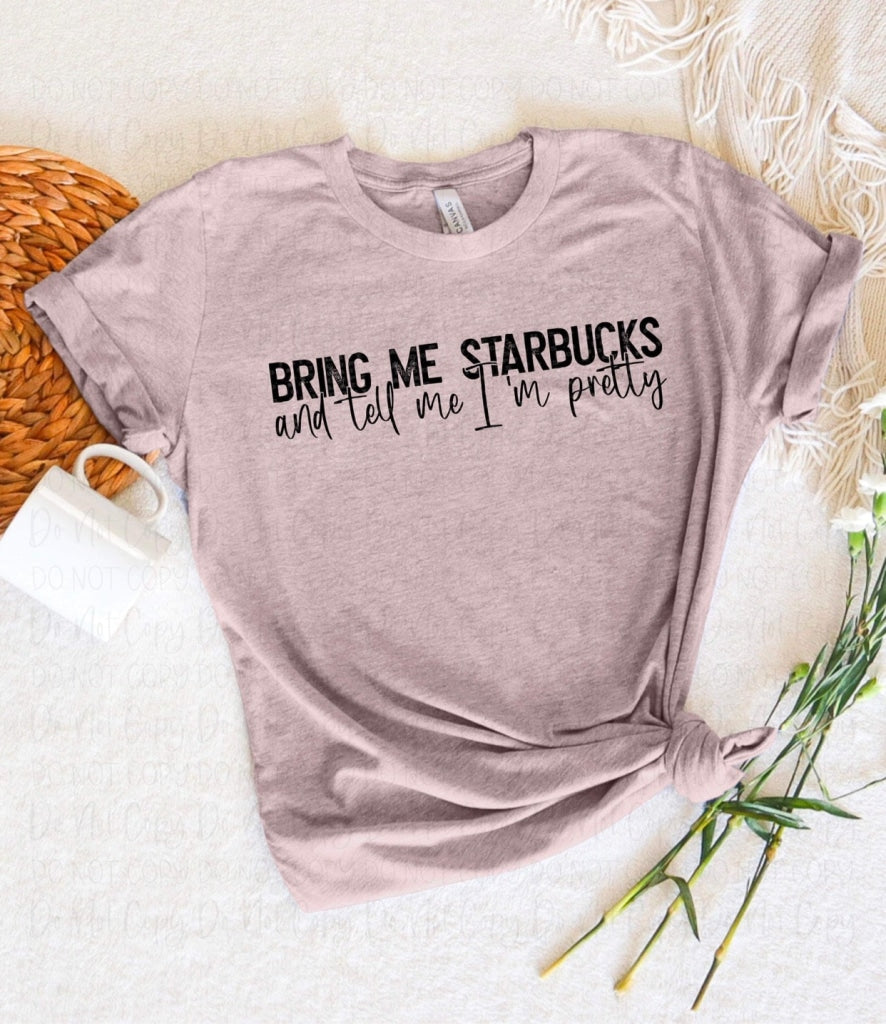 Bring Me Starbucks And Tell Im Pretty