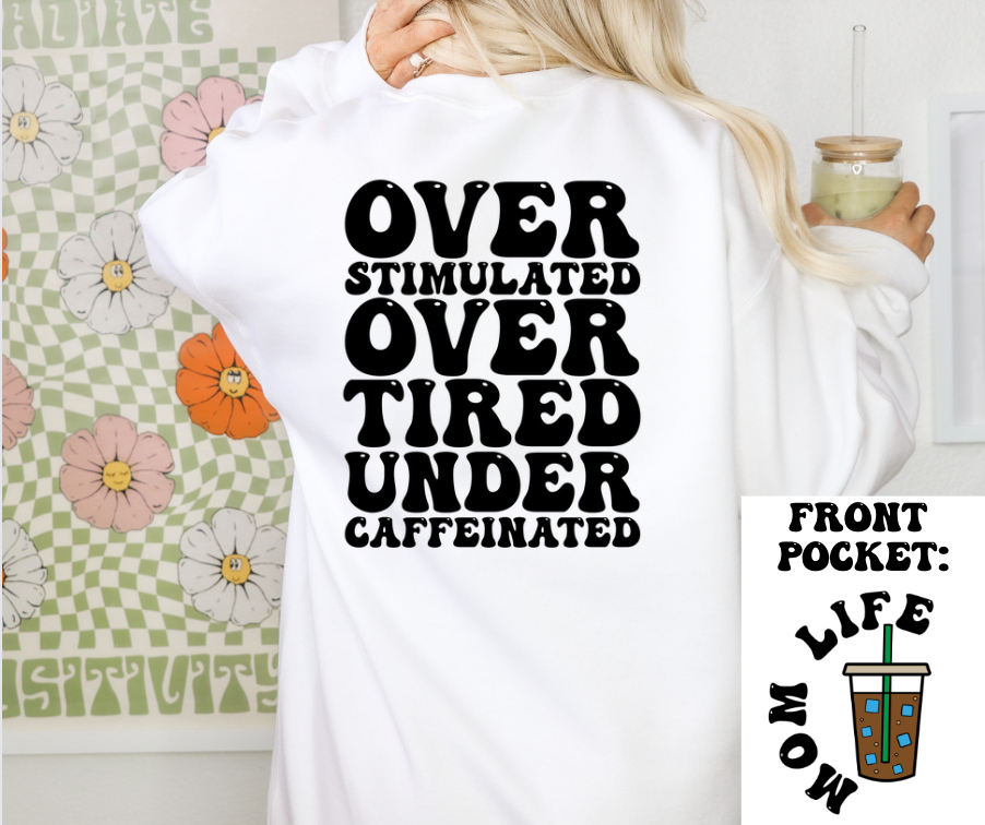 OVERSTIMULATED OVER TIRED UNDER CAFFEINATED - FRONT+BACK - DTF TRANSFER