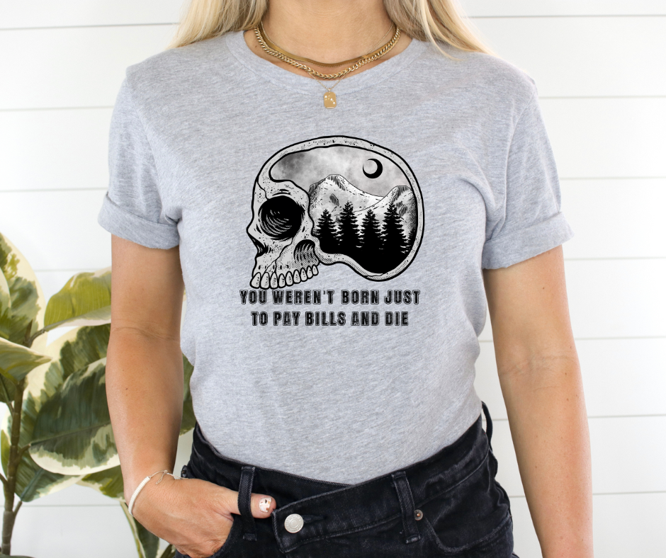 YOU WEREN'T BORN JUST TO PAY BILLS AND DIE - DTF TRANSFER