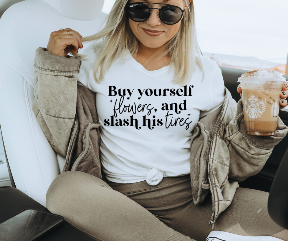 BUY YOURSELF FLOWERS AND SLASH HIS TIRES - DTF TRANSFER