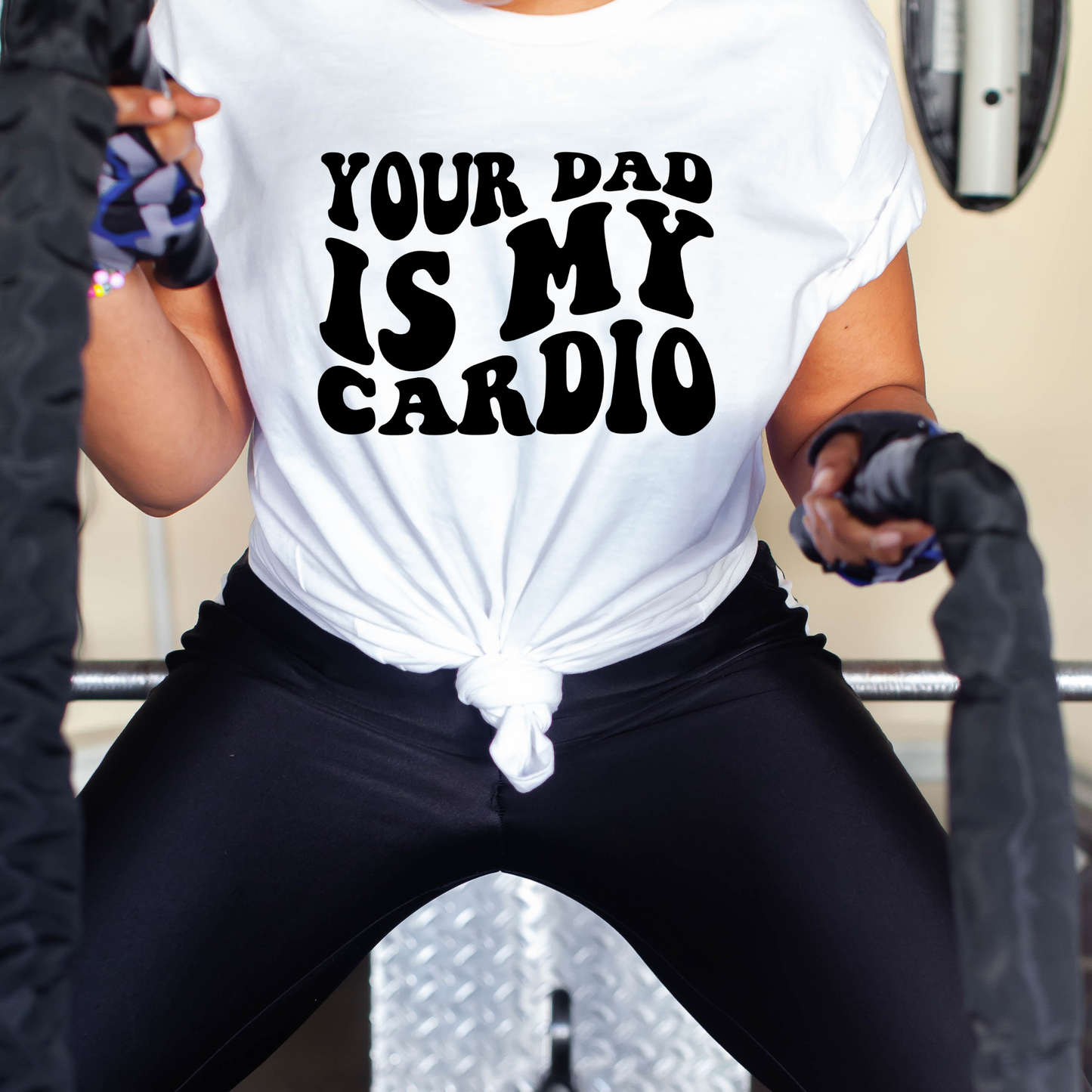 YOUR DAD IS MY CARDIO - DTF TRANSFER