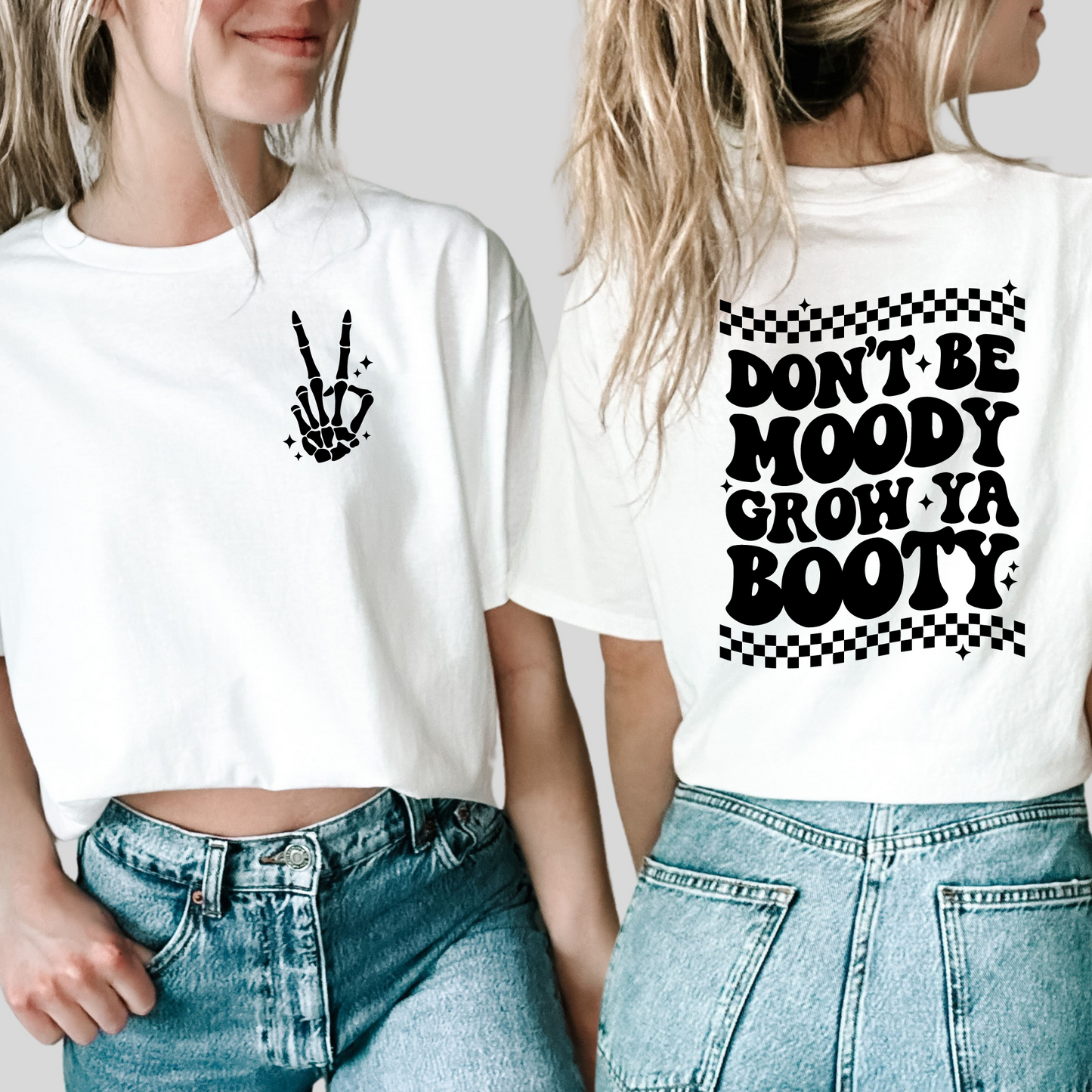 DON'T BE MOODY GROW YA BOOTY - FRONT+BACK - DTF TRANSFER