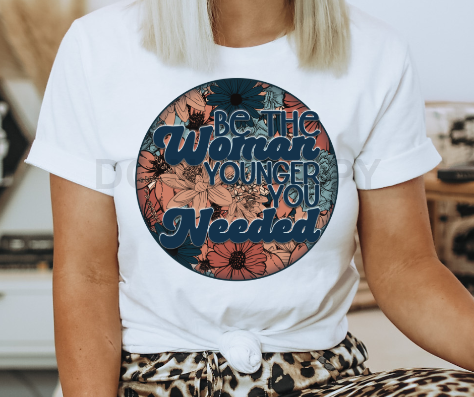BE THE WOMAN YOUNGER YOU NEEDED - *OLLIE & CO. EXCLUSIVE* - DTF TRANSFER