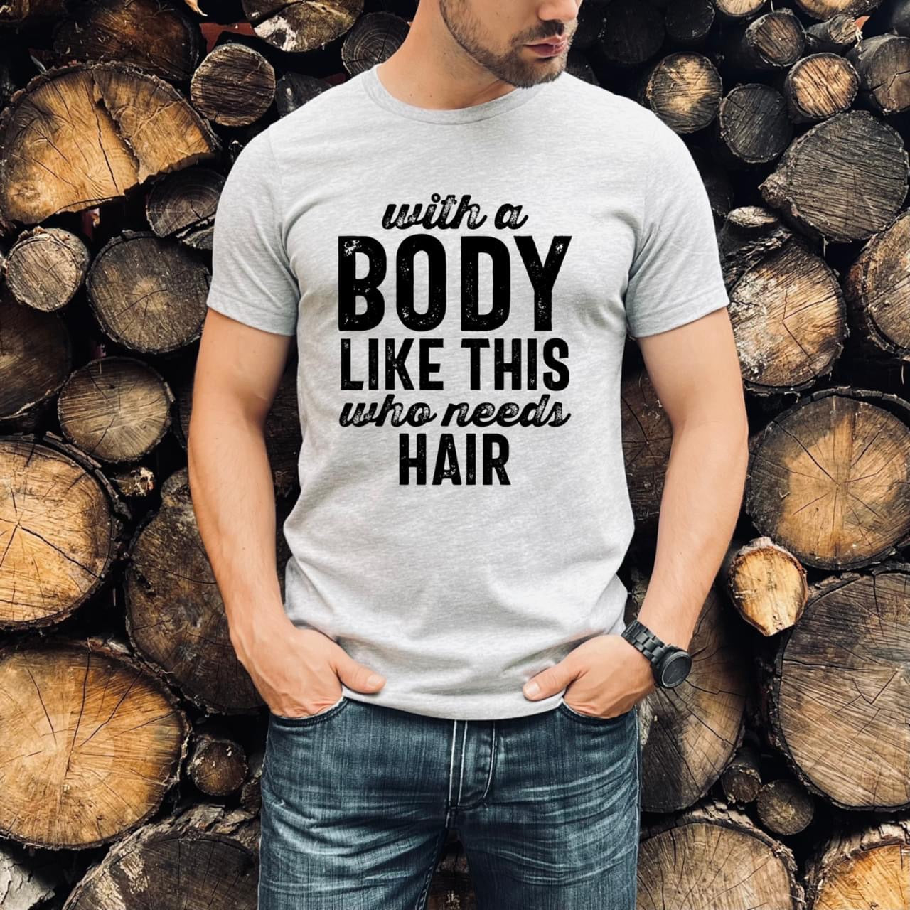 WITH A BODY LIKE THIS WHO NEEDS HAIR - DTF TRANSFER
