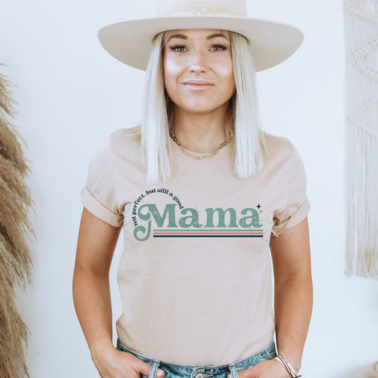 NOT PERFECT BUT STILL A GOOD MAMA - DTF TRANSFER