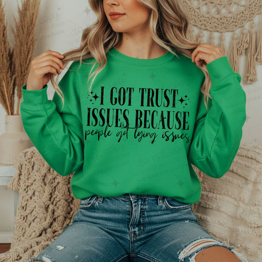 I GOT TRUST ISSUES BECAUSE GOT LYING ISSUES - DTF TRANSFER