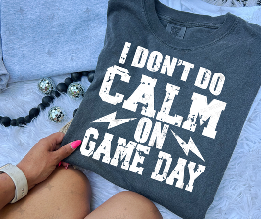 I DON'T DO CALM ON GAME DAY WHITE  - EXCLUSIVE DESIGN- DTF TRANSFER