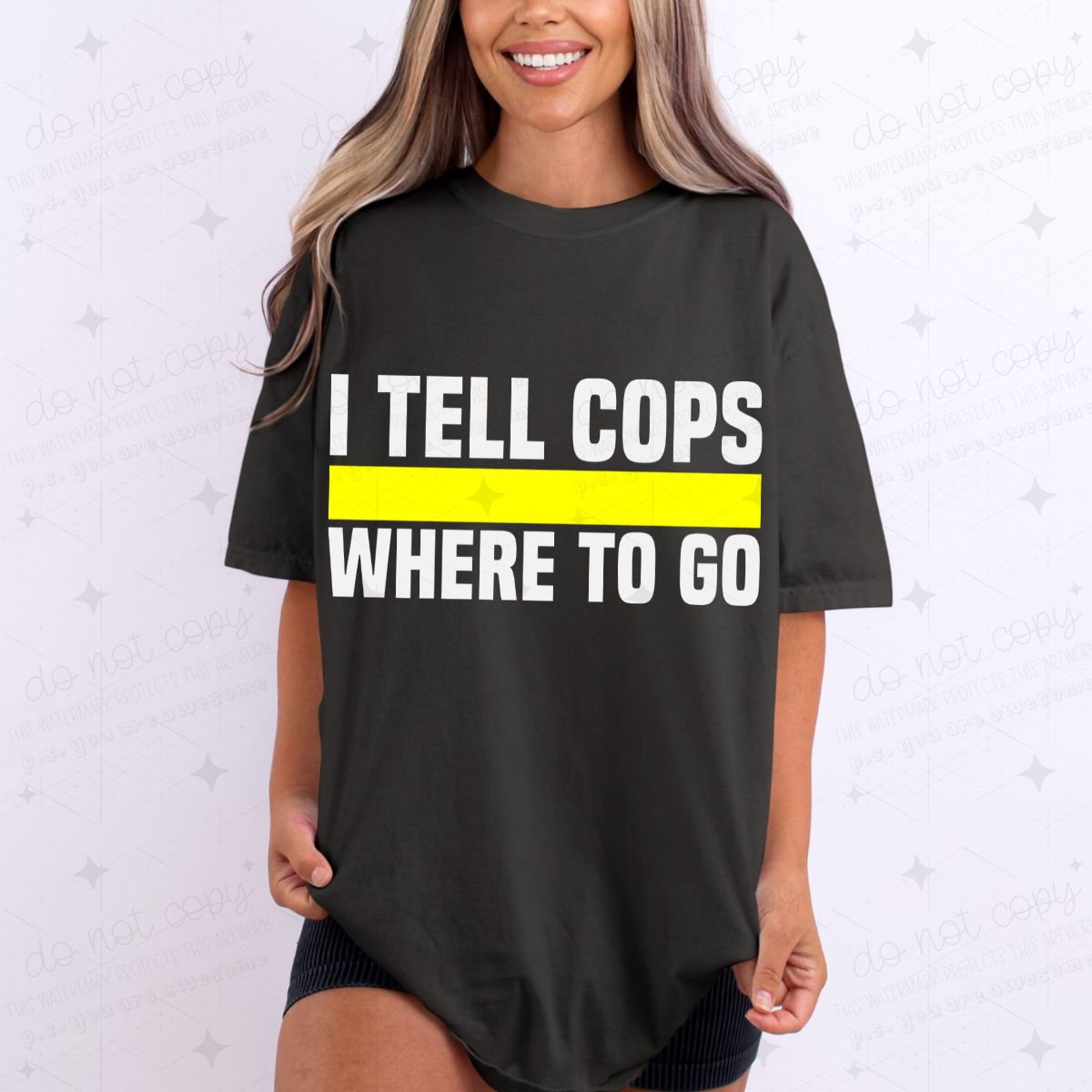 I TELL  COPS WHERE TO GO - DTF TRANSFER