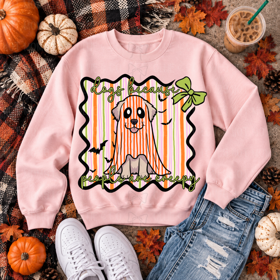 DOGS BECAUSE PEOPLE ARE CREEPY - DTF TRANSFER
