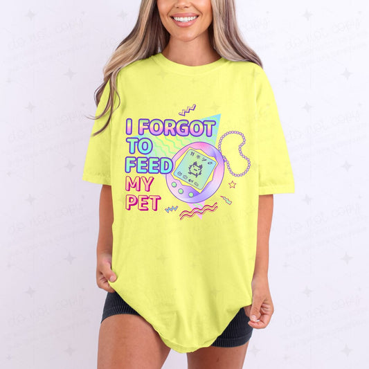 I FORGOT TO FEED MY PET - DTF TRANSFER