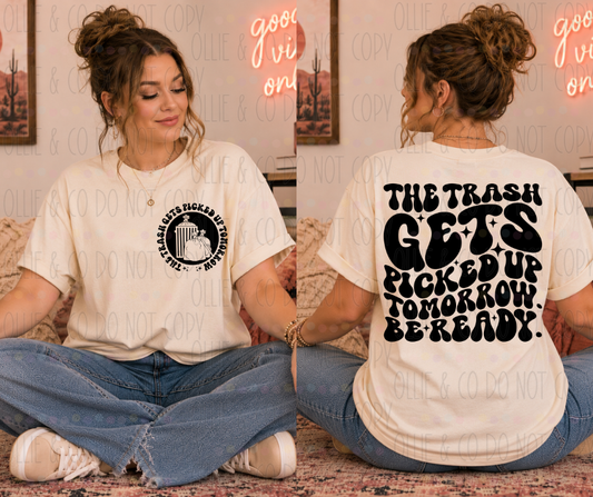 THE TRASH GETS PICKED UP TOMORROW BE READY - FRONT+BACK - DTF TRANSFER