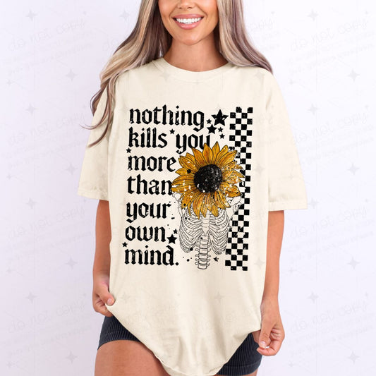 NOTHING KILLS YOU MORE THAN YOUR OWN MIND - COMPLETED TEE