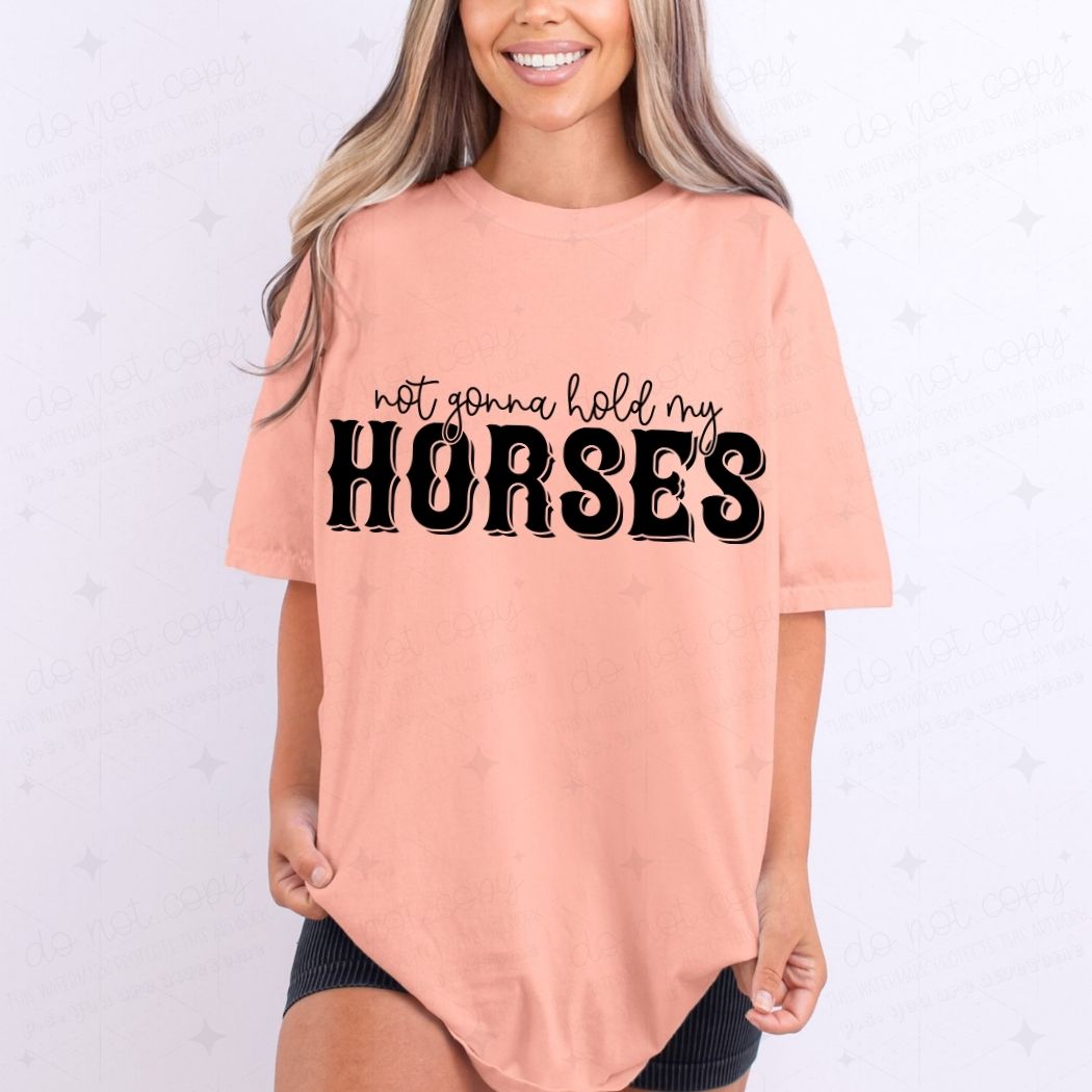 NOT GONNA HOLD MY HORSES - DTF TRANSFER