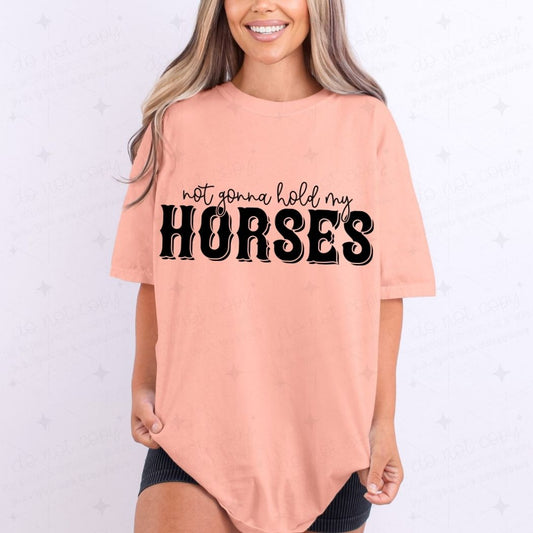 NOT GONNA HOLD MY HORSES - DTF TRANSFER