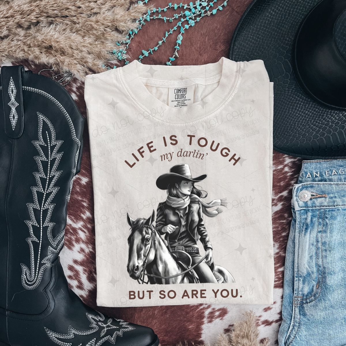 LIFE IS TOUGH MY DARLIN' BUT SO ARE YOU - DTF TRANSFER