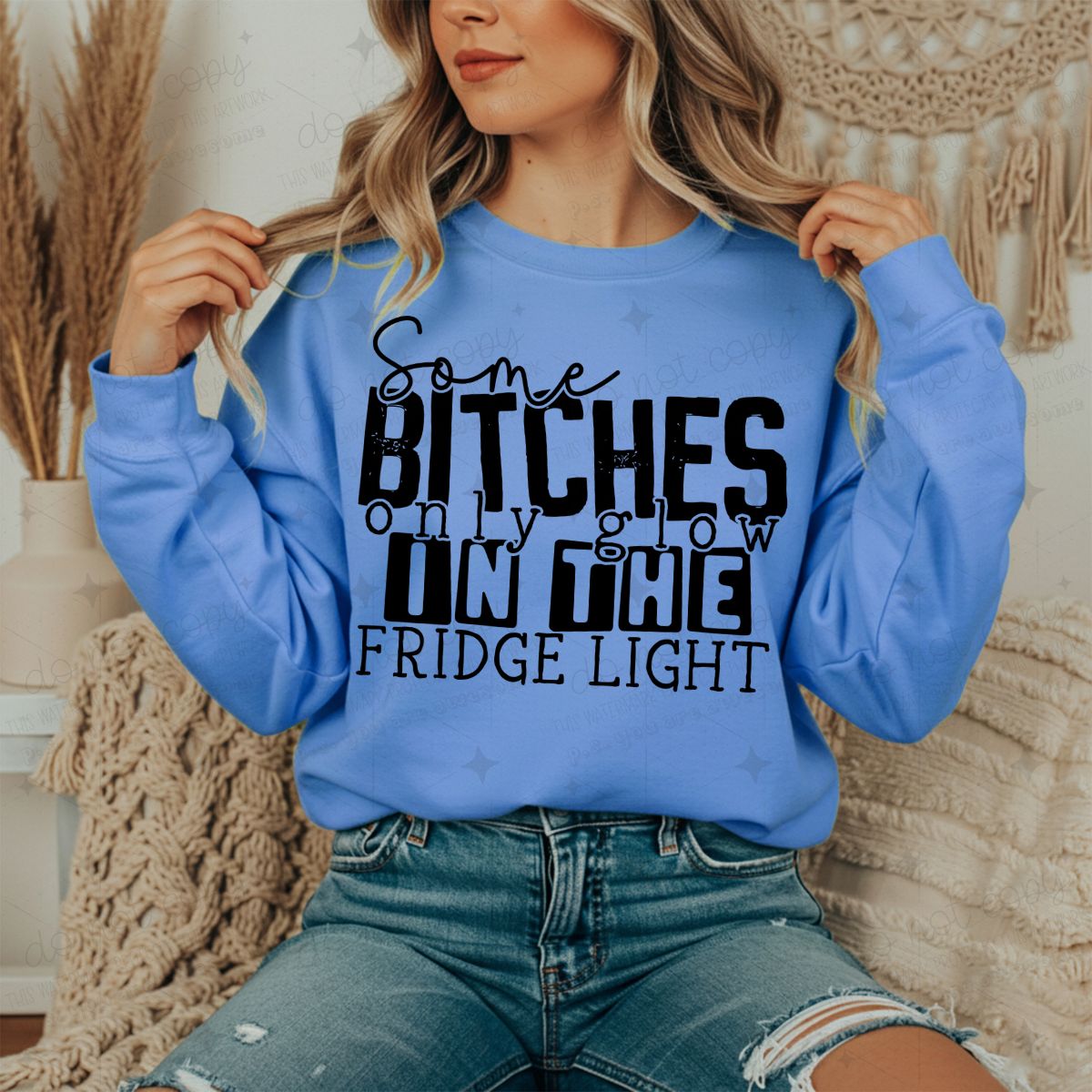 SOME BITCHES ONLY GLOW IN THE FRIDGE LIGHT - DTF TRANSFER