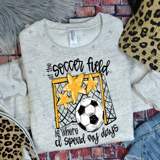 ALL THE SOCCER FIELD IS WHERE I SPEND MY DAYS - YELLOW - DTF TRANSFER