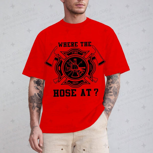 WHERE THE HOSE AT - DTF TRANSFER