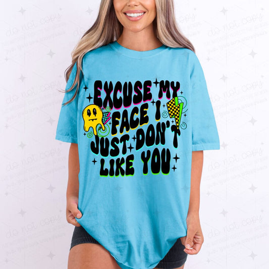 EXCUSE MY FACE I JUST DON'T LIKE YOU - COMPLETED TEE