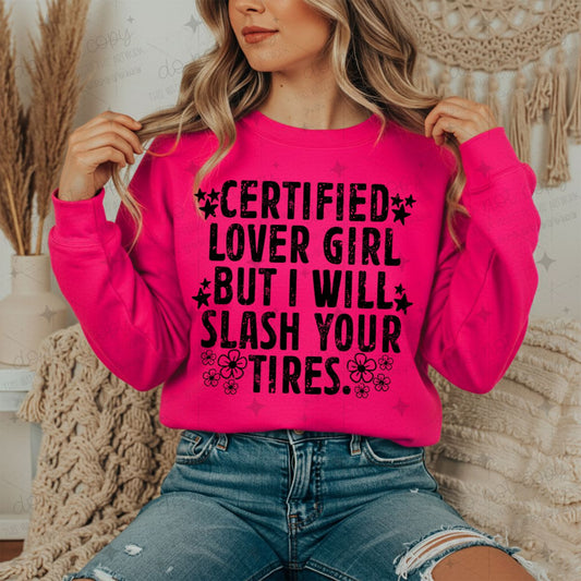 CERTIFIED LOVER GIRL BUT I WILL SLASH YOUR TIRES - DTF TRANSFER
