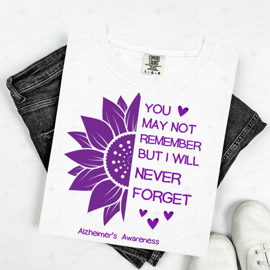 YOU MAY NOT REMEMBER BUT I WILL NEVER FORGET - DTF TRANSFER