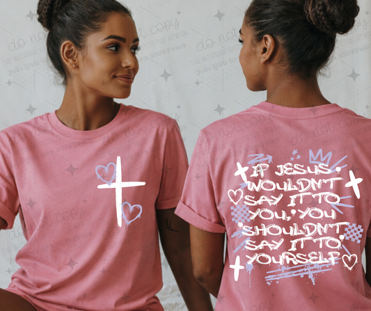 YOU SHOULDN'T SAY IT TO YOURSELF WHITE - EXCLUSIVE DESIGN- FRONT+BACK - DTF TRANSFER