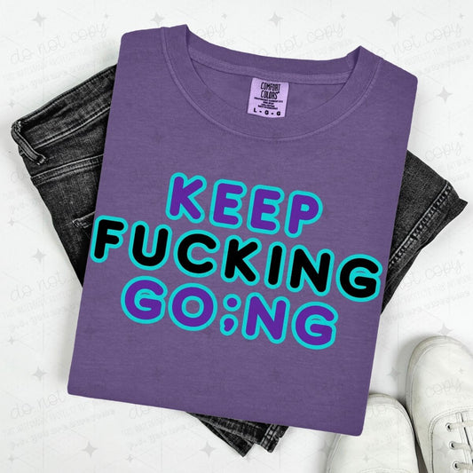 KEEP FUCKING GO;NG - DTF TRANSFER