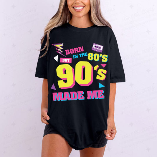 BORN IN THE 80'S BUT THE 90'S MADE ME - DTF TRANSFER