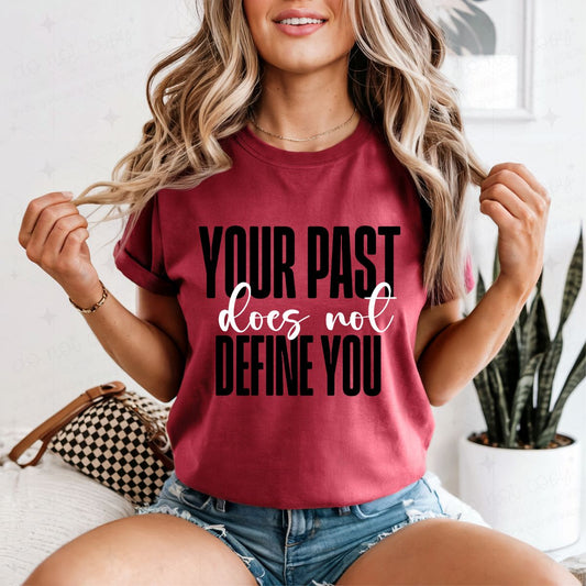 YOUR PAST DOES NOT DEFINE YOU - DTF TRANSFER