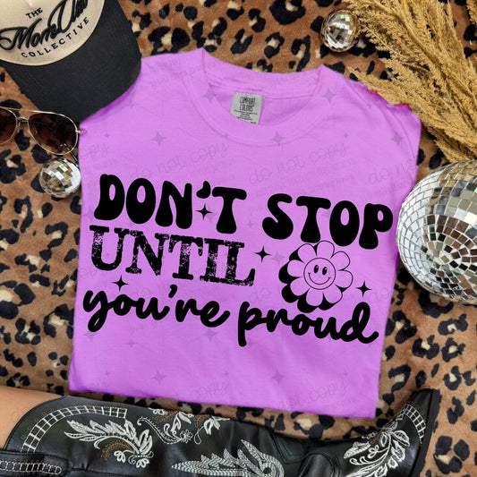 DON'T STOP UNTIL YOU'RE PROUD - COMPLETED TEE