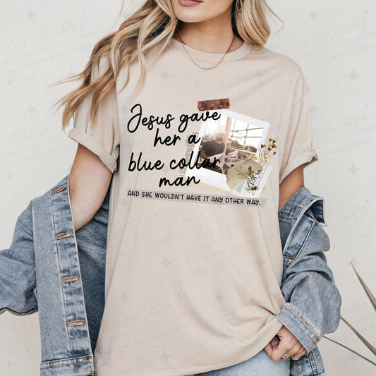 JESUS GAVE HER A BLUE COLLAR MAN - COMPLETED TEE