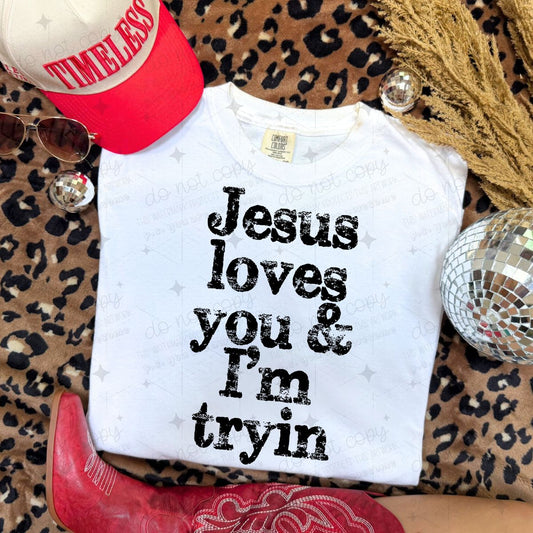 JESUS LOVES YOU & I'M TRYIN - COMPLETED TEE