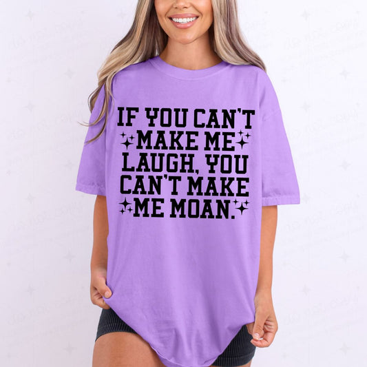 IF YOU CAN'T MAKE ME LAUGH - COMPLETED TEE