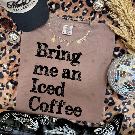 BRING ME AN ICED COFFEE - COMPLETED TEE