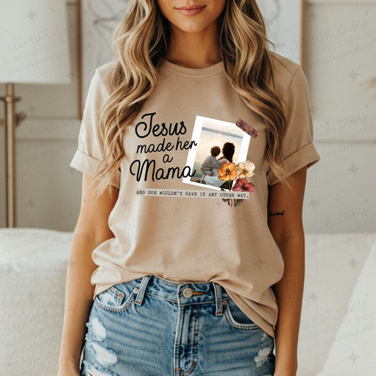JESUS MADE HER A MAMA - COMPLETED TEE