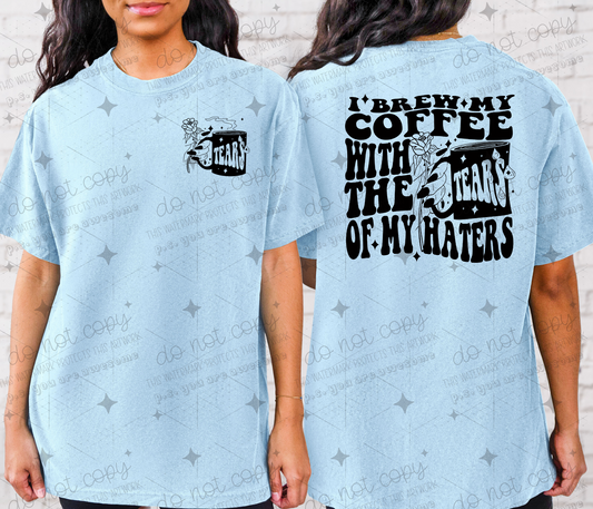 I brew my coffee with the tears of my haters- front & back *Ollie & Co. Exclusive*