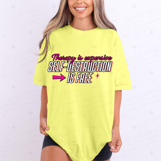 THERAPY IS EXPENSIVE SELF DESTRUCTION IS FREE - COMPLETED TEE