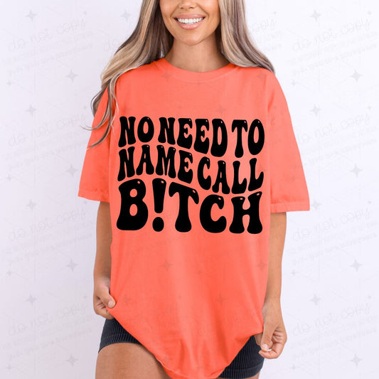 NO NEED TO NAME CALL B!TCH - COMPLETED TEE