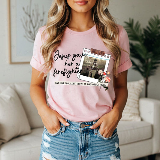 JESUS GAVE HER A FIREFIGHTER - COMPLETED TEE