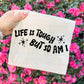 LIFE IS TOUGH BUT SO AM I *OLLIE & CO. EXCLUSIVE* - DTF TRANSFER