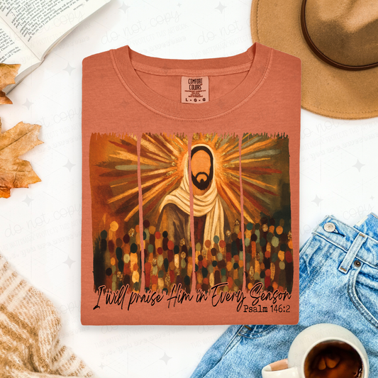 I WILL PRAISE HIM IN EVERY SEASON - COMPLETED TEE