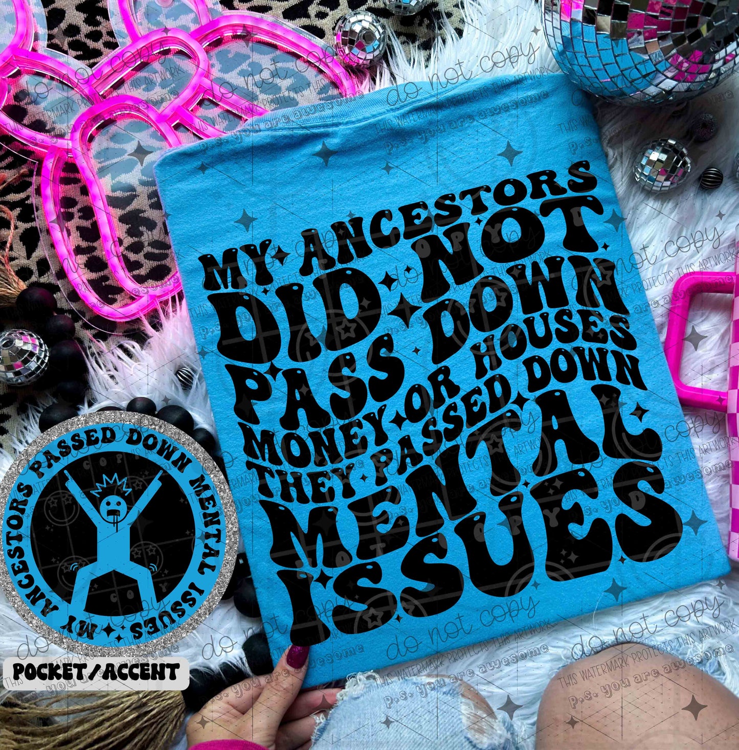 MY ANCESTORS DID NOT PASS DOWN MONEY OR HOUSES - FRONT+BACK - DTF TRANSFER