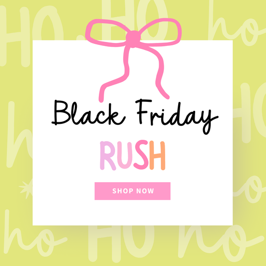 BLACK FRIDAY RUSH (SHIPS BY 12-4)