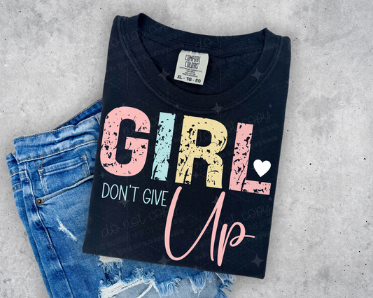GIRL DON'T GIVE UP  - DTF TRANSFER