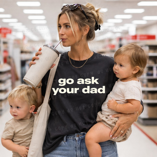 GO ASK YOUR DAD WHITE - *OLLIE & CO. EXCLUSIVE* - DTF TRANSFER